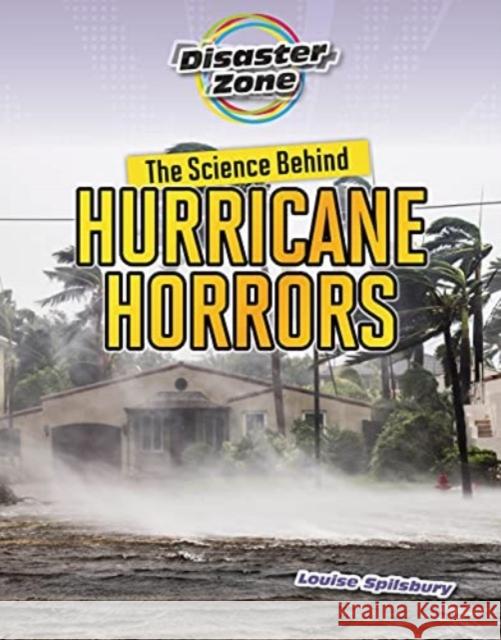 The Science Behind Hurricane Horrors Louise A. Spilsbury 9781915153197 Cheriton Children's Books