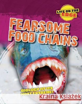 Fearsome Food Chains: Biology at Its Most Extreme! Louise A. Spilsbury Kelly Roberts 9781915153807 Cheriton Children's Books