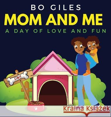 Mom and Me: A Day of Love and Fun Bo Giles   9781915161093 Tamarind Hill Press