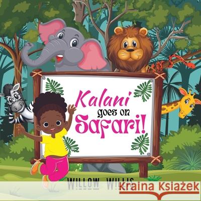 Kalani goes on Safari! Willow Willis 9781915161130 Tamarind Hill Press