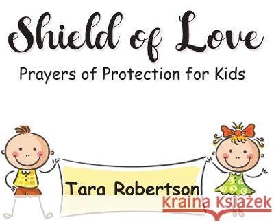 Shield of Love: Prayers of Protection for Kids Tara Robertson   9781915161239 Tamarind Hill Press