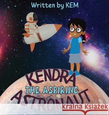 Kendra the Aspiring Astronaut: Follow Your Dream Kem 9781915161420 Tamarind Hill Press