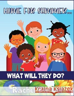 Home for the Summer... What Will They Do? Rachel Barber   9781915161451 Thp Kidz Zone