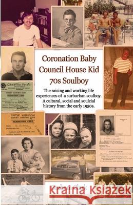 Coronation Baby, Council House Kid, The 1970s: A Soulcial History Graham Clark White Magic Studios White Magic Studios 9781915164001