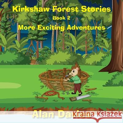 Kirkshaw Forest Stories: More Exciting Adventures Alan Davies White Magic Studios 9781915164148