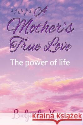 A Mother's True Love: The Power Of Life Baljinder Kaur White Magic Studios 9781915164599 Maple Publishers