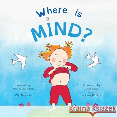 Where is Mind?: Dzogchen for Kids (Gives children the experience of the Nature of their own Mind) Ziji Rinpoche, Celine Wright 9781915175038 Short Moments for Kids