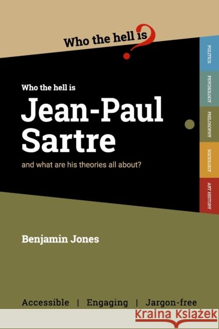 Who the Hell is Jean-Paul Sartre?: and what are his theories all about? Benjamin Jones 9781915177179 Who the Hell Is...?