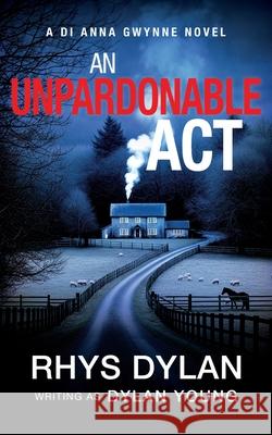 An Unpardonable Act Dylan                                    Dylan Young 9781915185471 Wyrmwood Books