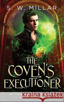 The Coven's Executioner: An Urban Fantasy Thriller S. W. Millar 9781915192042 Tagline Publishing