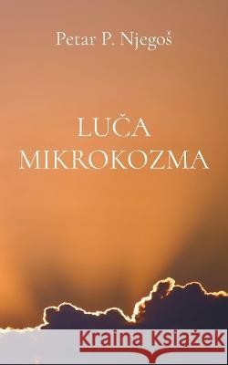 Luca mikrokozma Petar P Njegos   9781915204400 Globland Books