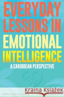 Everyday Lessons In Emotional Intelligence Amala Luncheon, PH D, Terrin Jaiga Callender 9781915206152 Island Lifestyle LLC