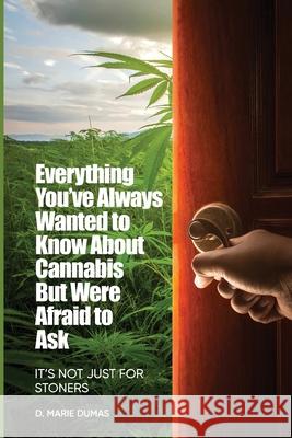 Not Just for Stoners: Everything You've Always Wanted to Know About Cannabis But Were Afraid to Ask Dumas, D. Marie 9781915206190 Incandescent