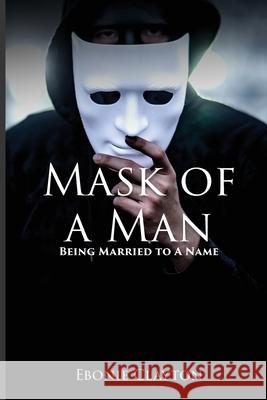 Mask Of A Man Ebonie Clayton 9781915206411 Ebonie K Clayton