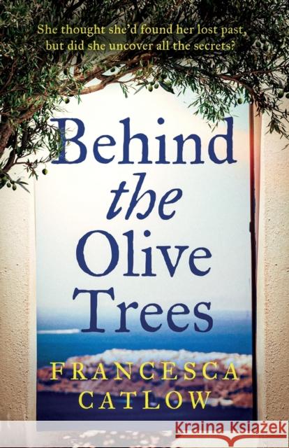 Behind The Olive Trees Francesca Catlow 9781915208040