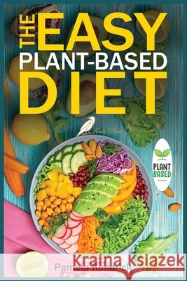 The Easy Plant-Based Diet: Clean and Healthy Eating to Lose Weight & Energize Your Body. Include shopping list. Pamela Kendrick 9781915209184