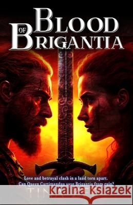 Blood of Brigantia: Love and Betrayal in Ancient Britain's Roman Wars Tina Zee 9781915212221
