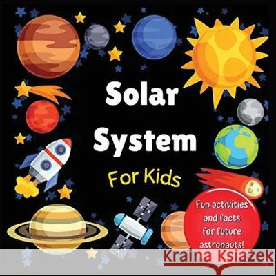 Solar System for Kids: Space activity book for budding astronauts who love learning facts and exploring the universe, planets and outer space. The perfect astronomy gift! (For kids aged 4+) Hackney And Jones 9781915216069 Hackney and Jones