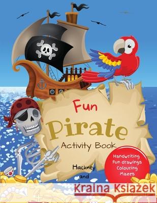 Fun Pirate Activity Book: Perfect pirates present that will keep your kids entertained for hours! Activities include drawing, colouring, word se Hackney And Jones 9781915216137 Hackney and Jones