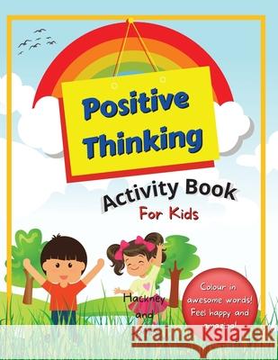 Positive Thinking Activity Book For Kids: Fun, thought-provoking workbook with affirmations, to help your child think positively and become more resil Hackney And Jones 9781915216151 Hackney and Jones