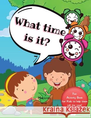 What Time Is It?: A fun activity book for kids to help them tell the time! For kids aged 6+ Hackney And Jones 9781915216212 Hackney and Jones