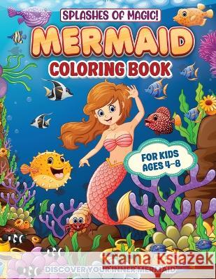 Splashes Of Magic! Mermaid Coloring Book For Kids Ages 4-8: Fun, Creative And Educational Activities For Girls And Boys Who Love Mermaids And The Wonders Of The Ocean (Children's Activity Books) Hackney And Jones   9781915216991 Hackney and Jones