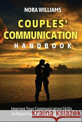 Couples' Communication Handbook: Improve Your Communication Skills to Make Your Relationship Stronger Nora Williams 9781915218162 Uranus Publishing