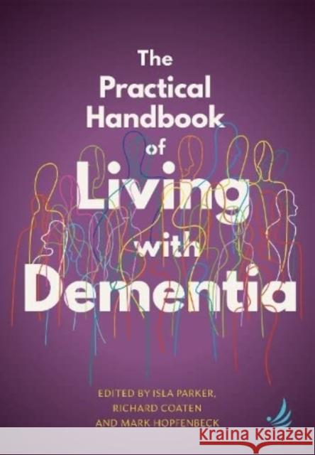 The Practical Handbook of Living with Dementia Isla Parker, Richard Coaten, Mark Hopfenbeck 9781915220165 PCCS Books