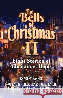 The Bells of Christmas II: Eight Stories of Christmas Hope Erol Engin, Lilla Glass, Will Knight 9781915221032 Papillon du Pere Publishing