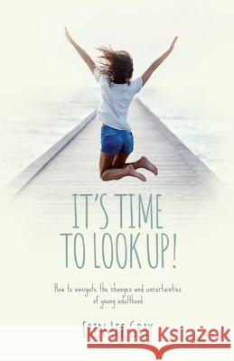 It's Time to Look Up: How to navigate the changes and uncertainties of young adulthood Erin Lee Gray 9781915223029 Maurice Wylie Media