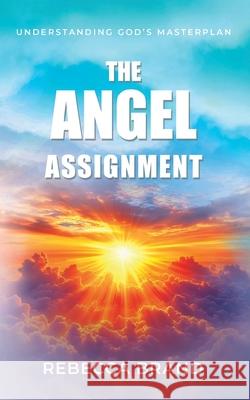 The Angel Assignment: Understanding God's Masterplan Rebecca Brand 9781915223494 Maurice Wylie Media