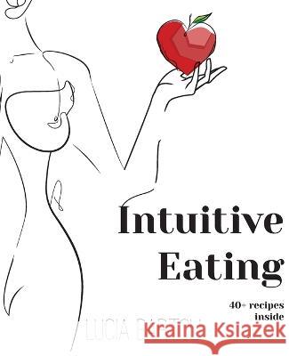 Intuitive Eating Lucia Bartoli   9781915229557 Clink Street Publishing