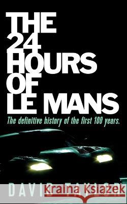 The 24 Hours of Le Mans David Taylor   9781915229809 Clink Street Publishing