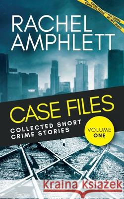 Case Files Collected Short Crime Stories Vol. 1: A murder mystery collection of twisted short stories Amphlett, Rachel 9781915231512 Saxon Publishing