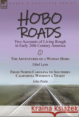Hobo Roads: Two Accounts of Living Rough in Early 20th Century America-The Adventures of a Woman Hobo by Ethel Lynn & From North Carolina to Southern California Without a Ticket by John Peele Ethel Lynn, John Peele 9781915234261 Leonaur Ltd