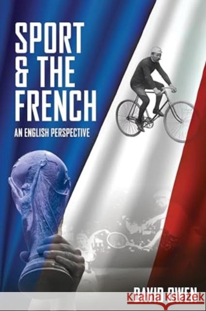 Sport and the French: An English Perspective David Owen 9781915237392 Trinorth Ltd