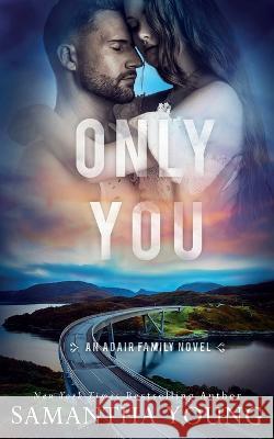 Only You (The Adair Family Series #5) Samantha Young 9781915243072 Samantha Young