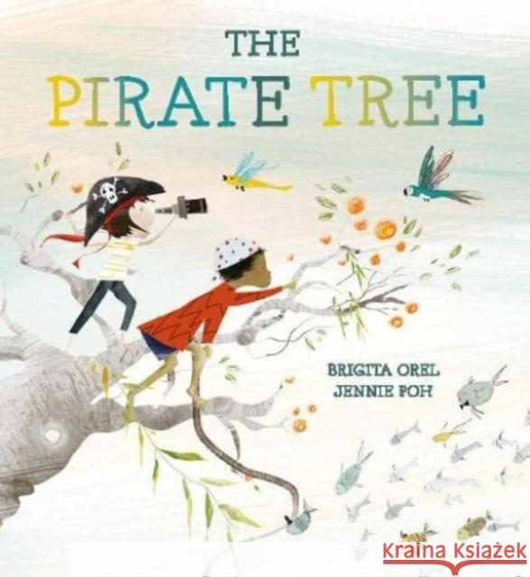 The Pirate Tree Brigita Orel Jennie Poh 9781915244062 Lantana Publishing