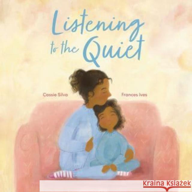 Listening to the Quiet Cassie Silva Frances Ives 9781915244482 Lantana Publishing