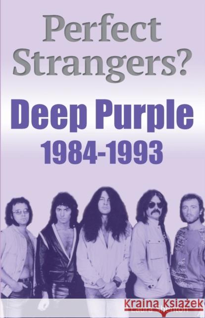 Perfect Strangers? Deep Purple 1984-1993 Laura Shenton 9781915246288 Wymer Publishing