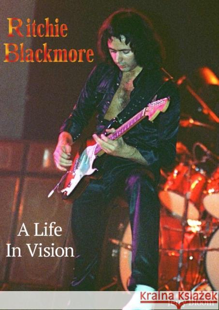 Ritchie Blackmore A Life In Vision Jerry Bloom 9781915246301 Wymer Publishing