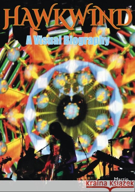 Hawkwind: A Visual Biography Martin Popoff 9781915246349