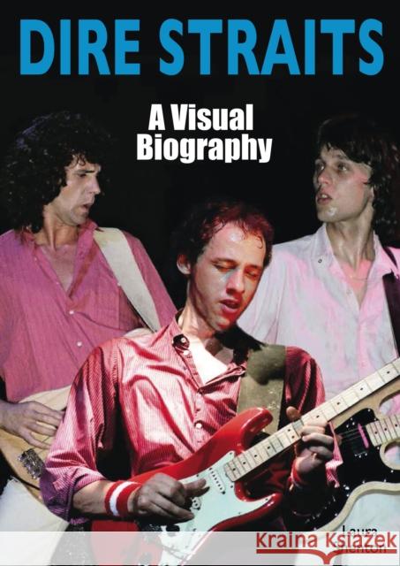 Dire Straits: A Visual Biography Laura Shenton 9781915246417 Wymer Publishing