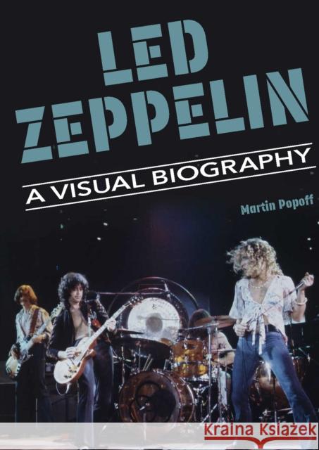 Led Zeppelin A Visual Biography Martin Popoff 9781915246530 Wymer Publishing