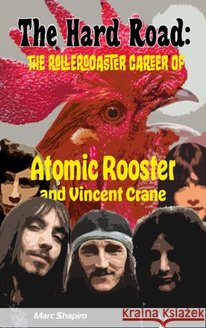 The Hard Road: The Rollercoaster Career of Atomic Rooster and Vincent Crane Marc Shapiro 9781915246783 Wymer Publishing