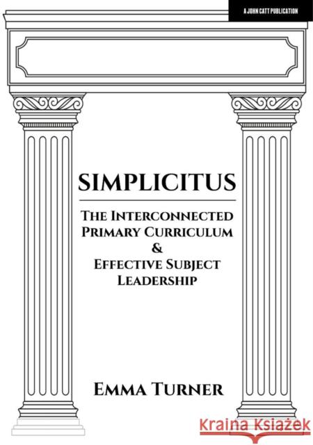 Simplicitus: The Interconnected Primary Curriculum & Effective Subject Leadership Emma Turner 9781915261182 Hodder Education