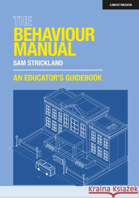 The Behaviour Manual: An Educator's Guidebook Samuel Strickland 9781915261243