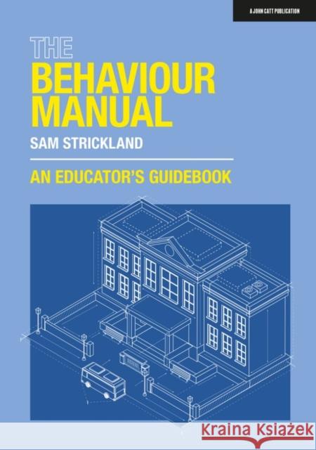 The Behaviour Manual: An Educator's Guidebook Samuel Strickland 9781915261243 Hodder Education