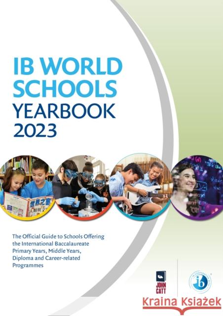 IB World Schools Yearbook 2023: The Official Guide to Schools Offering the International Baccalaureate Primary Years, Middle Years, Diploma and Career-related Programmes Jonathan Barnes   9781915261526