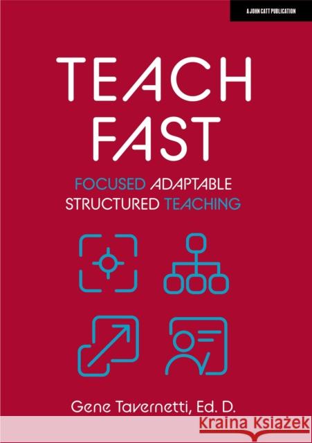 Teach Fast: Focused Adaptable Structured Teaching Gene, Ed. D Tavernetti 9781915261557 John Catt Educational Ltd